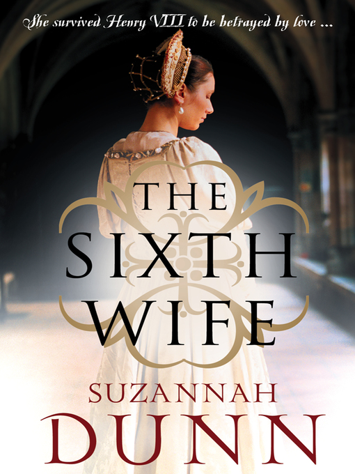 Title details for The Sixth Wife by Suzannah Dunn - Available